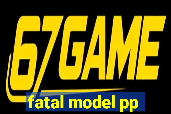 fatal model pp